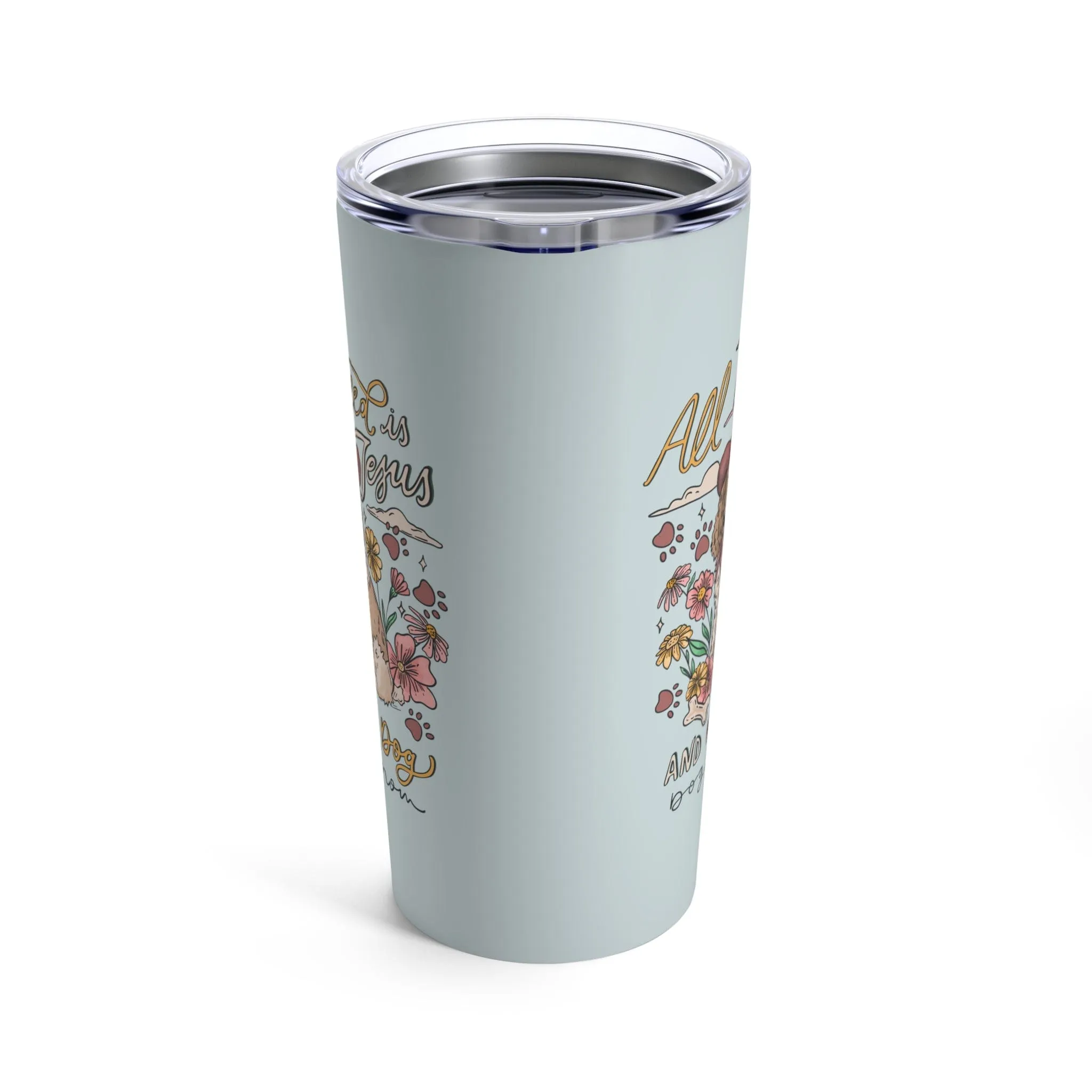 All I need is Jesus and my Dog Tumbler 20oz