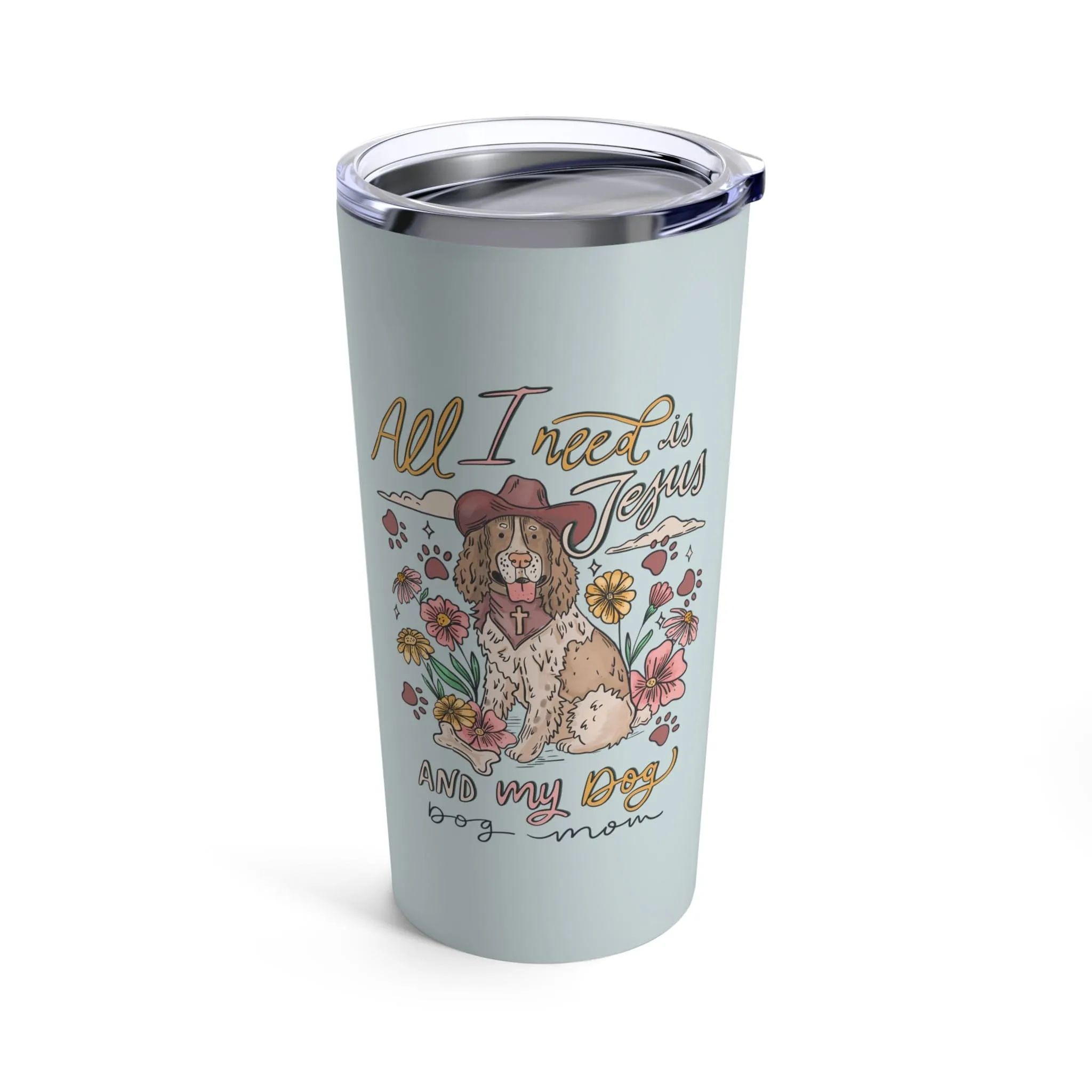 All I need is Jesus and my Dog Tumbler 20oz